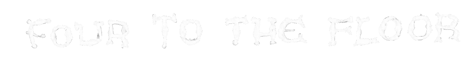 FOUR TO THE FLOOR